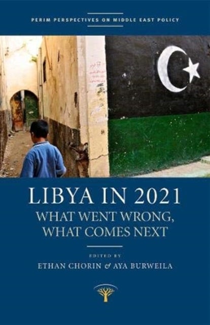 Libya in 2021 - What Went Wrong, What Comes Next