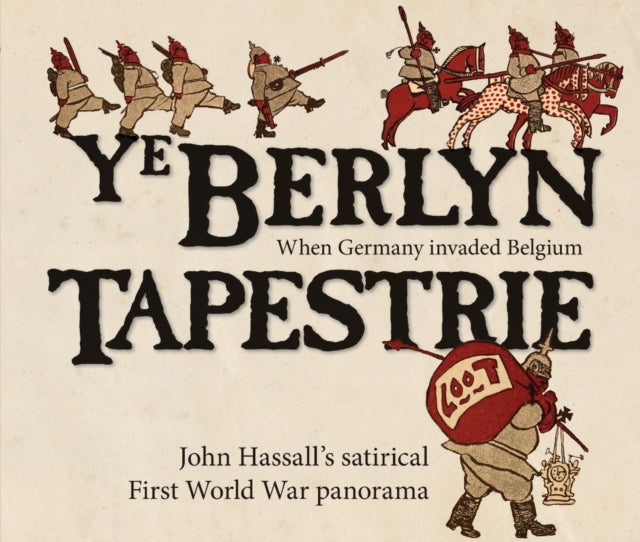 Ye Berlyn Tapestrie - John Hassall's satirical First World War panorama