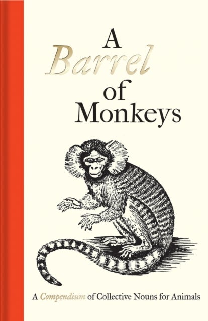 A Barrel of Monkeys - A Compendium of Collective Nouns for Animals