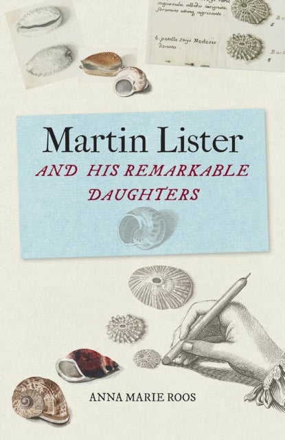Martin Lister and his Remarkable Daughters - The Art of Science in the Seventeenth Century