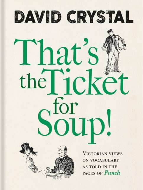 That's the Ticket for Soup! - Victorian Views on Vocabulary as Told in the Pages of 'Punch'