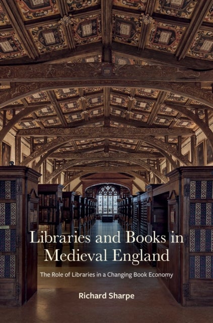 Libraries and Books in Medieval England - The Role of Libraries in a Changing Book Economy
