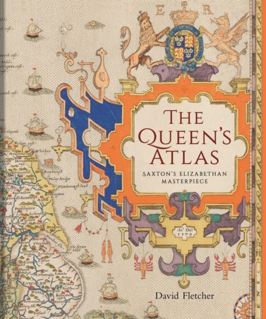 The Queen's Atlas - Saxton's Elizabethan Masterpiece