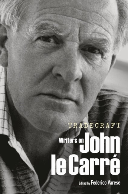 Tradecraft - Writers on John le Carre