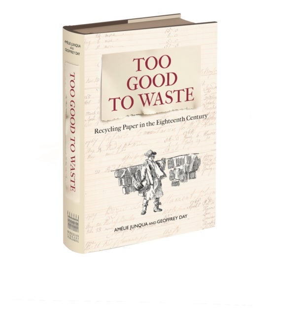 Too Good to Waste - Recycling Paper in the Eighteenth Century