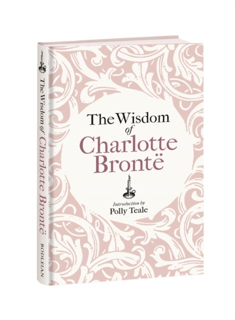 The Wisdom of Charlotte Bronte - Thoughts Gathered from Her Novels