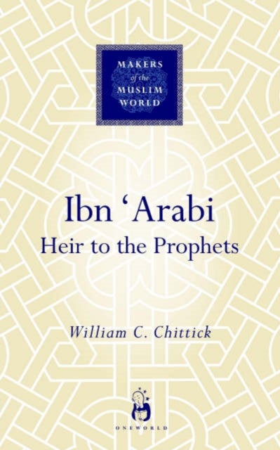 Ibn 'Arabi - Heir to the Prophets