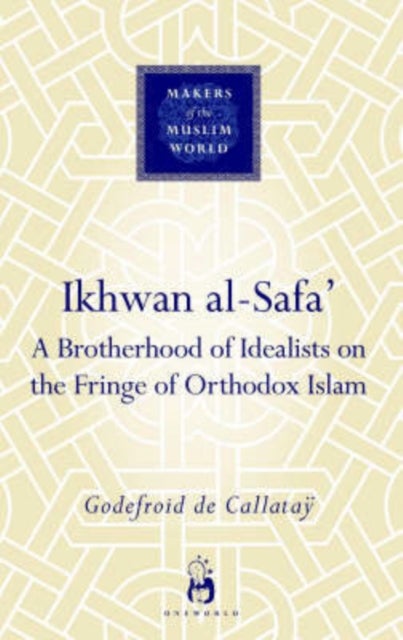 Ikhwan al-Safa' - A Brotherhood of Idealists on the Fringe of Orthodox Islam