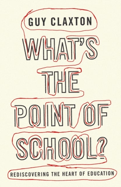 What's the Point of School? - Rediscovering the Heart of Education