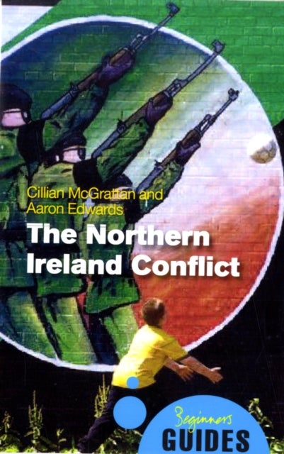 The Northern Ireland Conflict - A Beginner's Guide