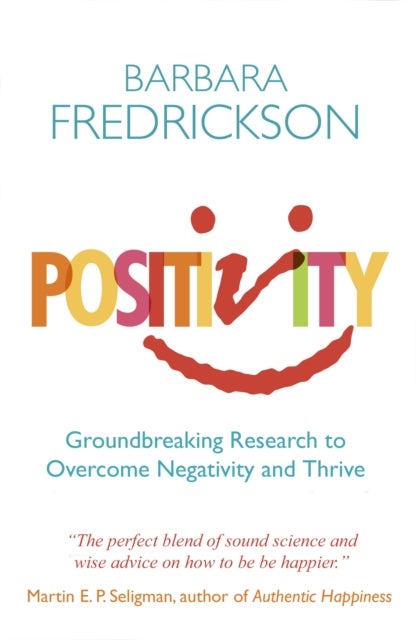Positivity - Groundbreaking Research to Release Your Inner Optimist and Thrive