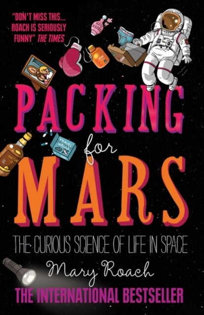 Packing for Mars - The Curious Science of Life in Space