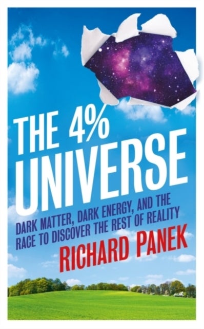 The 4-Percent Universe - Dark Matter, Dark Energy, and the Race to Discover the Rest of Reality