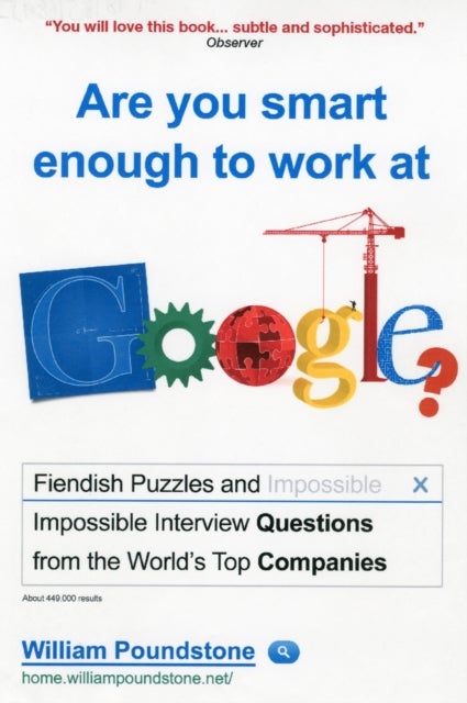 Are You Smart Enough to Work at Google? - Fiendish Interview Questions and Puzzles from the World’s Top Companies