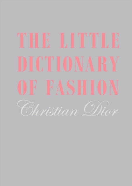 The Little Dictionary of Fashion - A Guide to Dress Sense for Every Woman