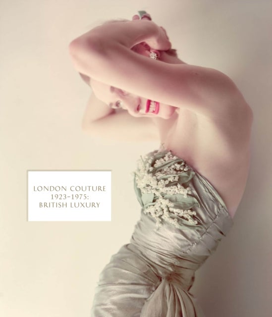 London Couture - British Luxury 1923 - 1975