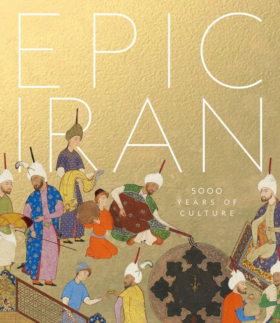 Epic Iran - 5000 Years of Culture