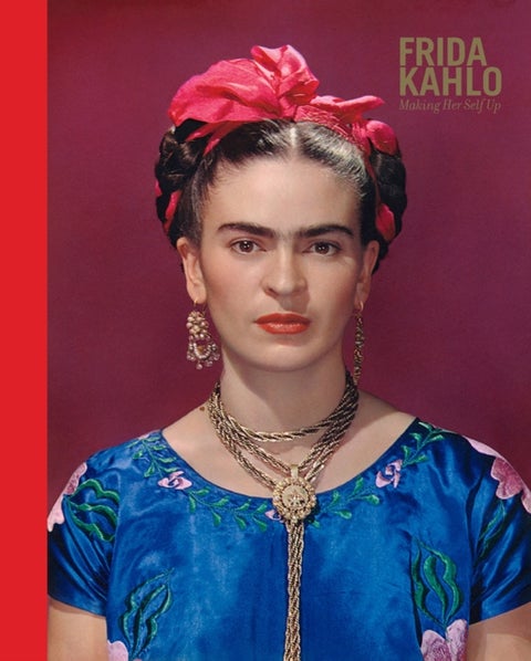 Frida Kahlo: Making Her Self Up - making her self up