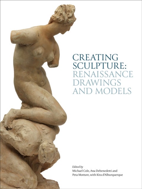 Creating Sculpture - Renaissance Drawings and Models