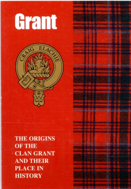 The Grant - The Origins of the Clan Grant and Their Place in History