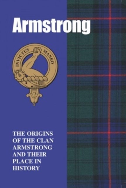 The Armstrongs - The Origins of the Clan Armstrong and Their Place in History