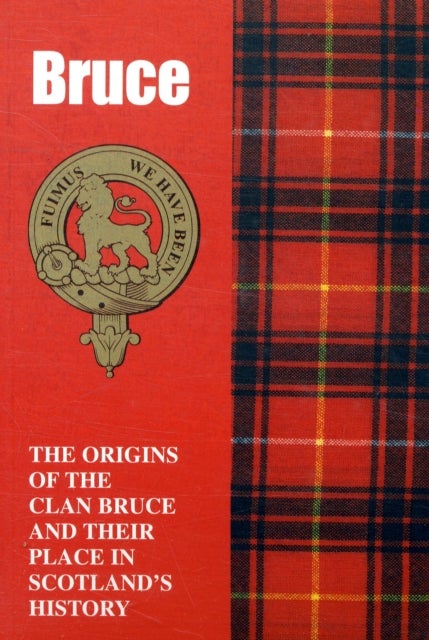 The Bruces - The Origins of the Clan Bruce and Their Place in History