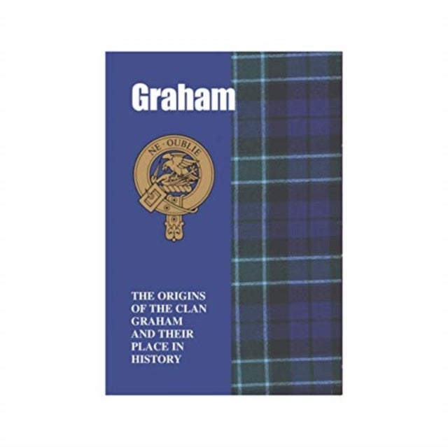 Graham - The Origins of the Clan Graham and Their Place in History
