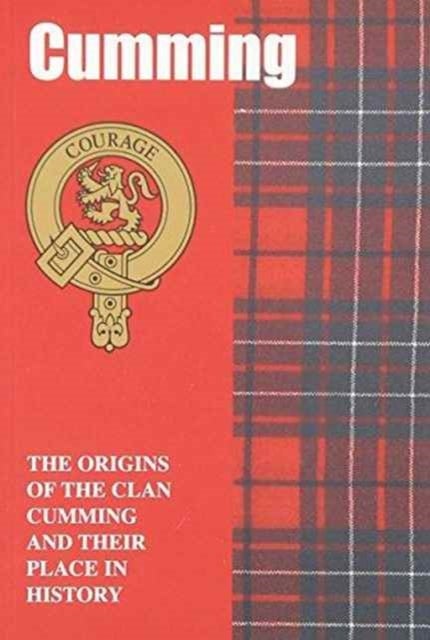 Cumming - The Origins of the Clan Cumming and Their Place in History