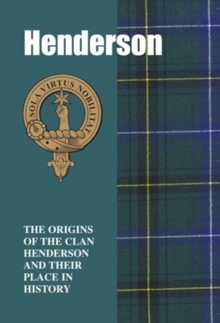 Henderson - The Origins of the Clan Henderson and Their Place in History