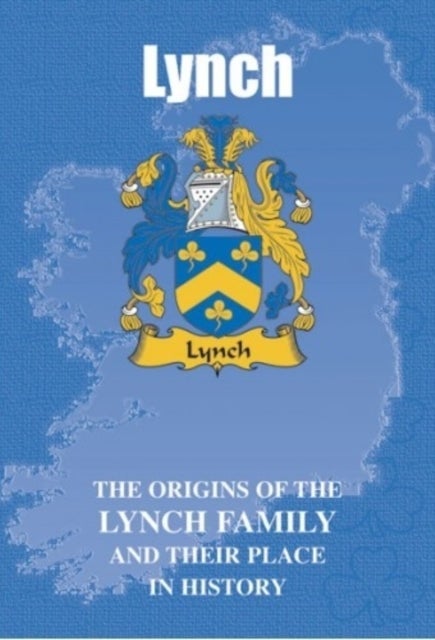 Lynch - The Origins of the Lynch Family and Their Place in History
