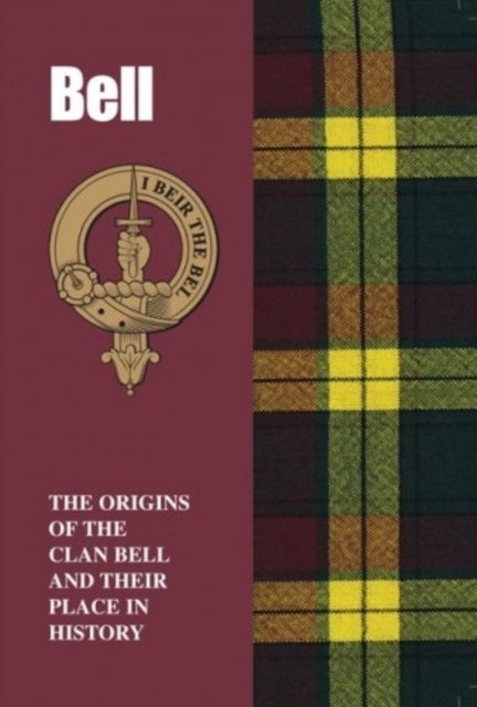 Bell - The Origins of the Clan Bell and Their Place in History