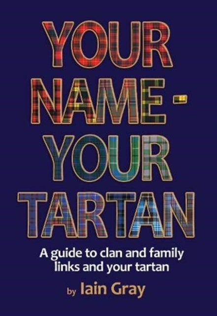 Your Name – Your Tartan - A guide to clan and family links and your tartan