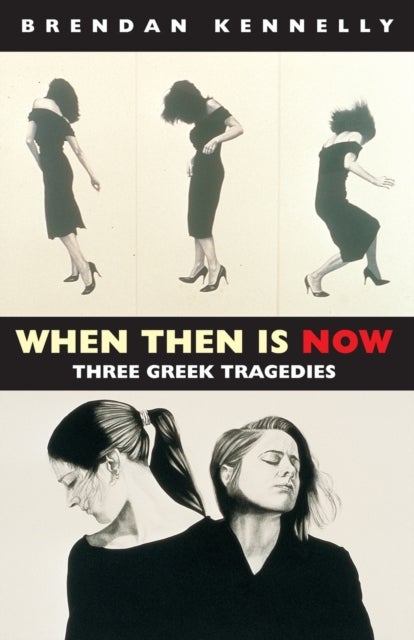 When Then is Now - Three Greek Tragedies: The Trojan Women, Medea, Antigone