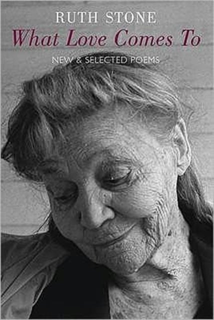 What Love Comes to - New & Selected Poems