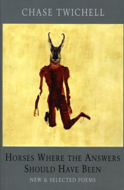 Horses Where the Answers Should Have Been - New & Selected Poems