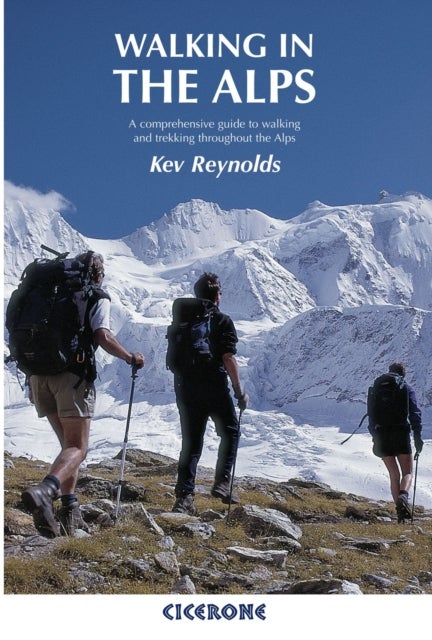 Walking in the Alps - A comprehensive guide to walking and trekking throughout the Alps