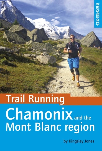 Trail Running - Chamonix and the Mont Blanc region - 40 routes in the Chamonix Valley, Italy and Switzerland