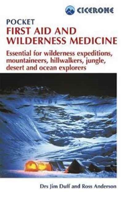 Pocket First Aid and Wilderness Medicine - Essential for expeditions: mountaineers, hillwalkers and explorers - jungle, desert, ocean and remote areas