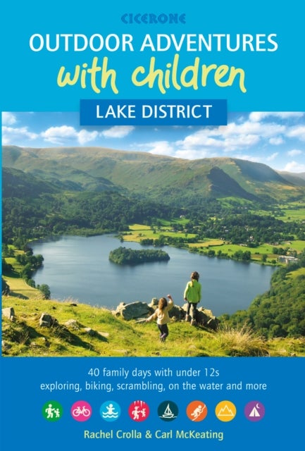 Outdoor Adventures with Children - Lake District - 40 family days with under 12s exploring, biking, scrambling, on the water and more