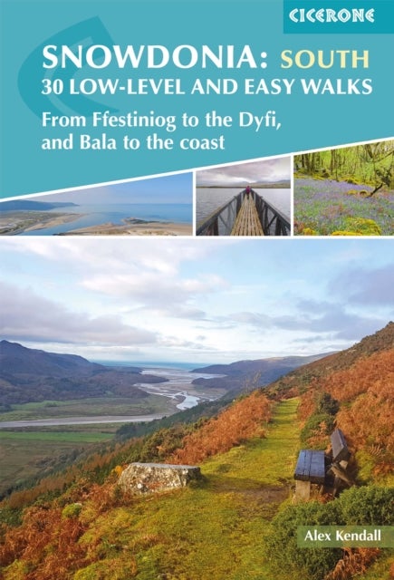 Snowdonia: 30 Low-level and Easy Walks - South - From Ffestiniog to the Dyfi, and Bala to the coast