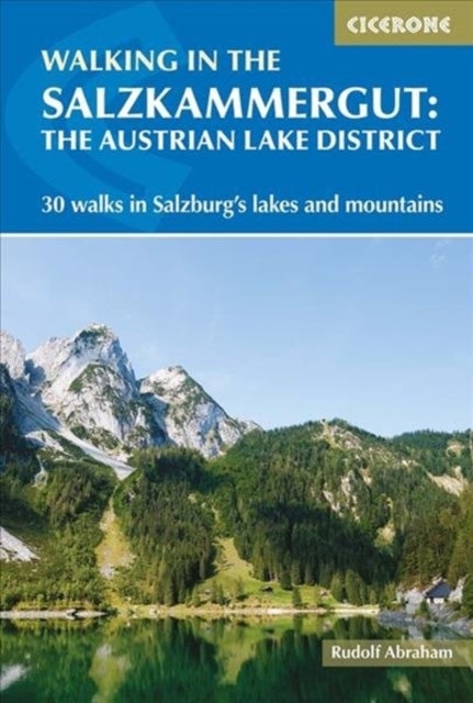 Walking in the Salzkammergut: the Austrian Lake District - 30 walks in Salzburg's lakes and mountains, including the Dachstein