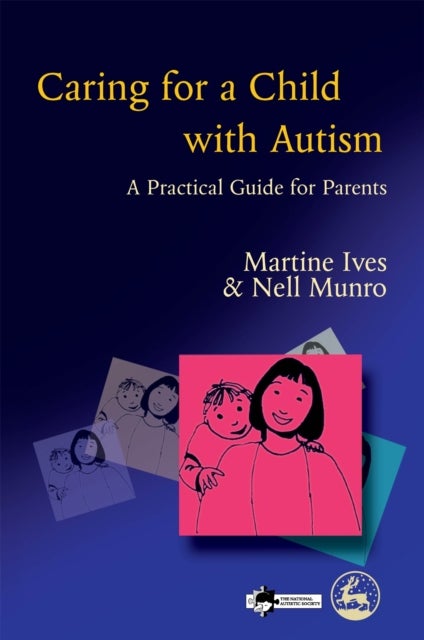Caring for a Child with Autism - A Practical Guide for Parents
