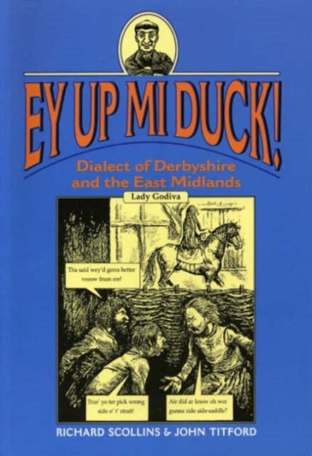 Ey Up Mi Duck! - Dialect of Derbyshire and the East Midlands