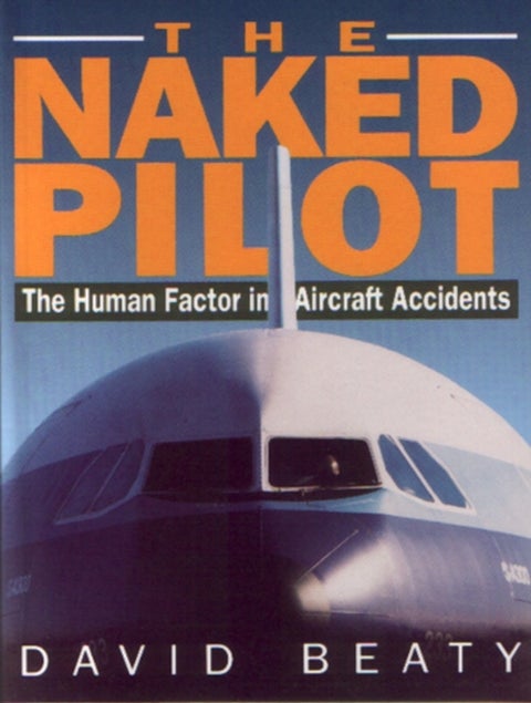 The Naked Pilot - The Human Factor in Aircraft Accidents