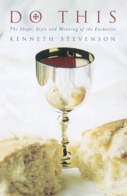 Do This - The Shape, Style and Meaning of the Eucharist
