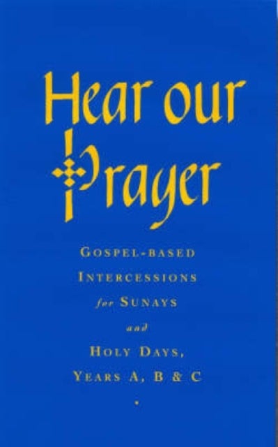 Hear Our Prayer - Gospel-Based Intercessions for Sundays and Holy Days