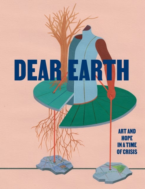 Dear Earth - Art and Hope in a Time of Crisis