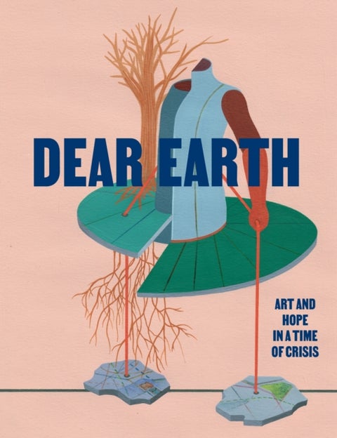 Dear Earth - Art and Hope in a Time of Crisis