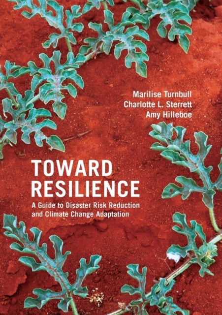 Toward Resilience - A guide to disaster risk reduction and climate change adaptation