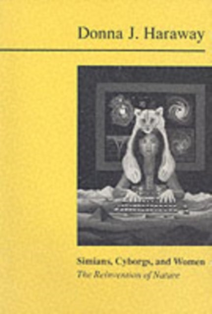 Simians, Cyborgs and Women - The Reinvention of Nature